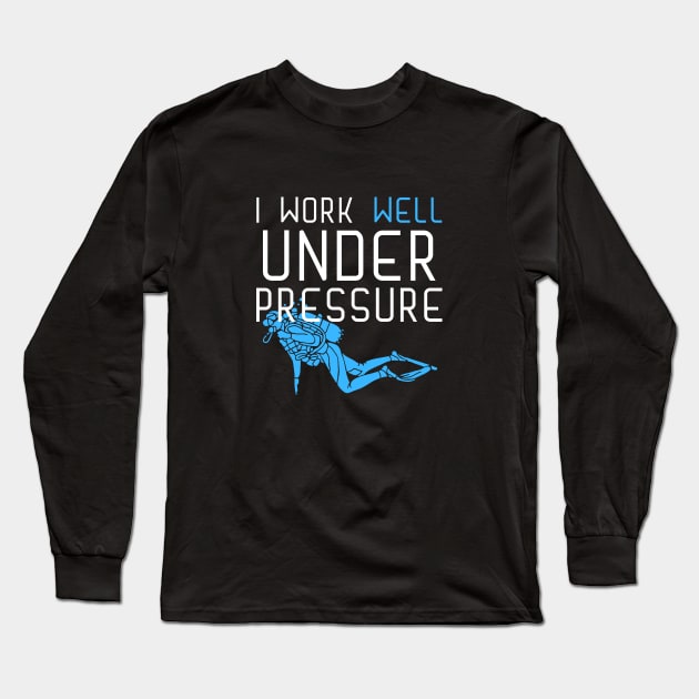 "I work well under pressure" funny text for divers Long Sleeve T-Shirt by in leggings